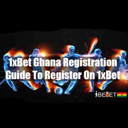 1xBet Ghana Registration – Complete Guide To Register On 1xBet