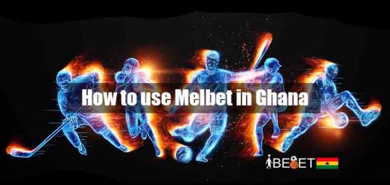 How To Use Melbet In Ghana