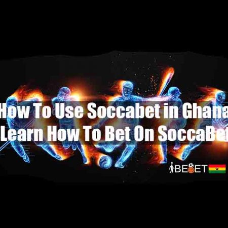 How To Use Soccabet in Ghana: Learn How To Bet On SoccaBet