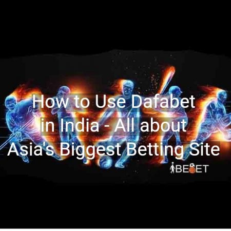 How to Use Dafabet in India – Learn All
  about Asia’s Biggest Betting Site!
