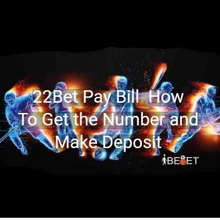 22Bet Pay Bill – How To Get the 22bet Pay Bill?