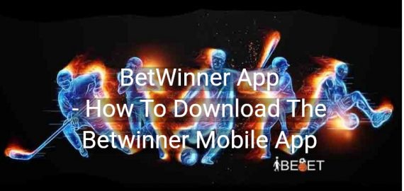 BetWinner App – How To Download The Betwinner Mobile App