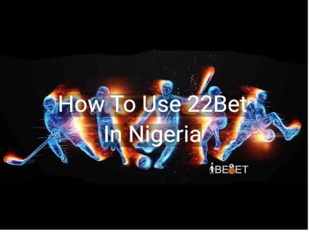 How To Use 22Bet In Nigeria
