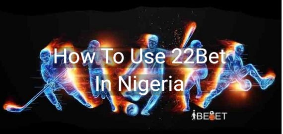 How To Use 22Bet In Nigeria