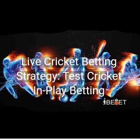 Live Cricket Betting Strategy: Test Cricket In-Play Betting