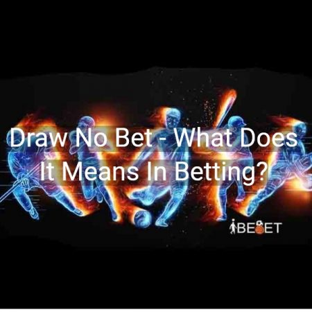 Draw No Bet – What Does It Means In Betting?