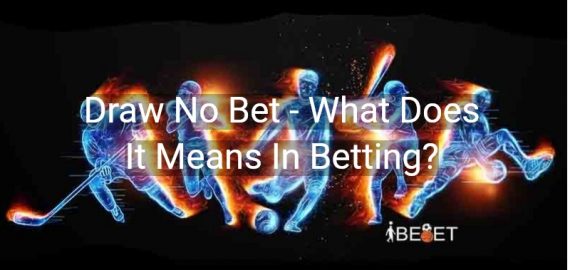 Draw No Bet – What Does It Means In Betting?