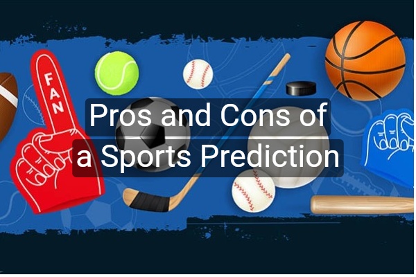 Pros and Cons of a Sports Prediction