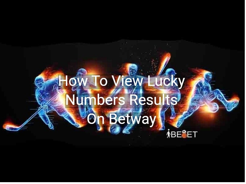 how-to-view-lucky-numbers-results-on-betway-ibebet-south-africa